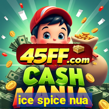 ice spice nua